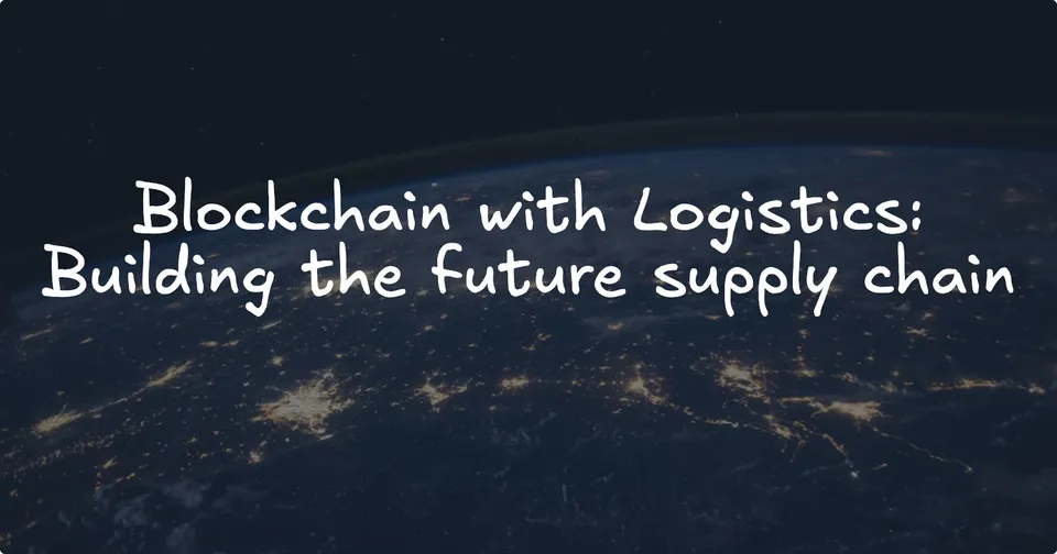Blockchain with Logistics: Building the future supply chain