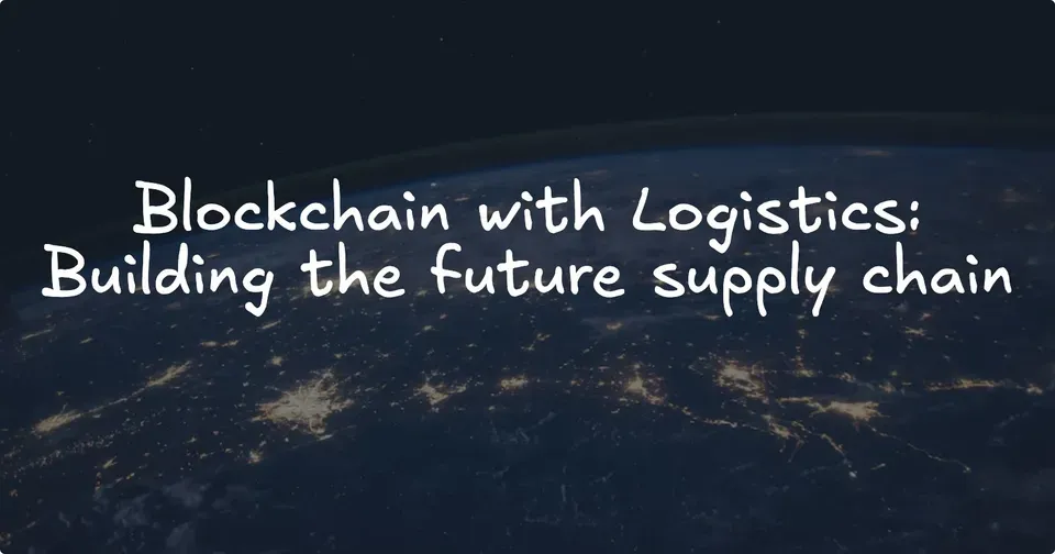 Blockchain with Logistics: Building the future supply chain